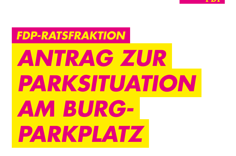 Antrag der Ratsfraktion zur aktuellen Situation am Burgparkplatz